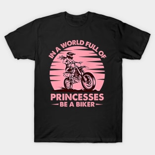 In A World Full Of Princesses Be A Biker Vintage Girls Lady Motocross T-Shirt